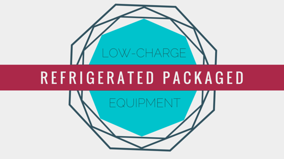 Refrigeration for the Future: Low-Charge Refrigerated Packaged Equipment