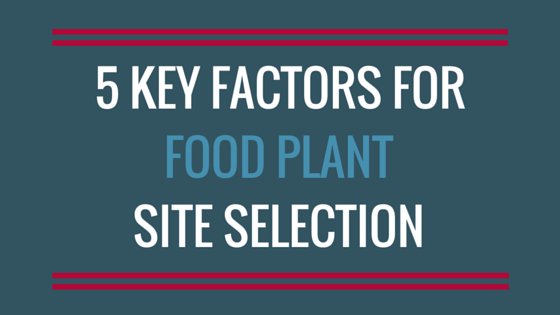 [Infographic] 5 Important Factors for Selecting a Site for Your New Food Plant